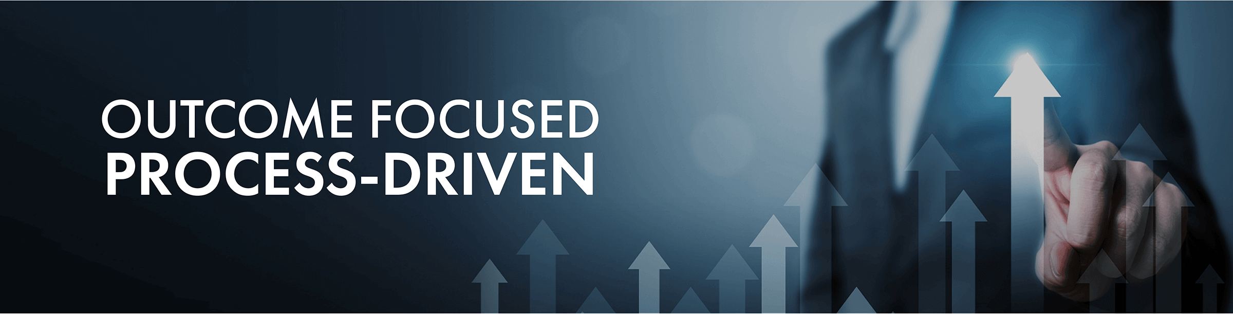 OUTCOME FOCUSED PROCESS-DRIVEN